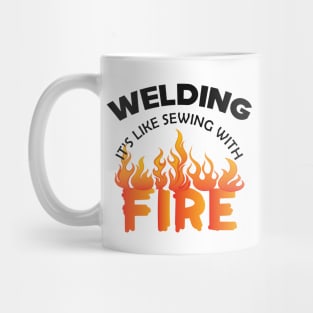 Welder - Welding it's like sewing with fire Mug